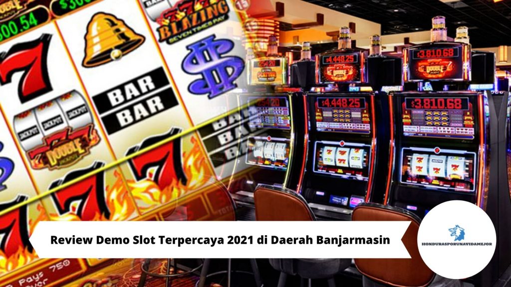 Review Demo Slot Terpercaya 2021 di Daerah Banjarmasin