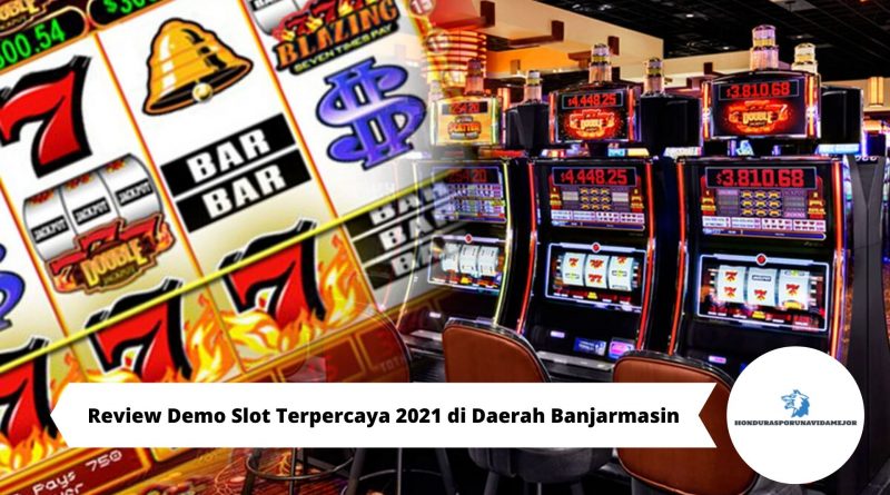 Review Demo Slot Terpercaya 2021 di Daerah Banjarmasin